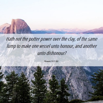 Picture 06 - Romans 9:21 KJV - Hath not the potter power over the clay, of the - Bible Verse Picture