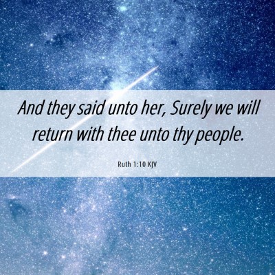 Picture 06 - Ruth 1:10 KJV - And they said unto her, Surely we will return - Bible Verse Picture