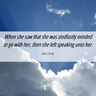 Picture 06 - Ruth 1:18 KJV - When she saw that she was stedfastly minded to go - Bible Verse Picture