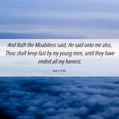 Picture 06 - Ruth 2:21 KJV - And Ruth the Moabitess said, He said unto me - Bible Verse Picture