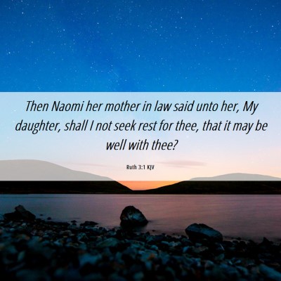 Picture 06 - Ruth 3:1 KJV - Then Naomi her mother in law said unto her, My - Bible Verse Picture