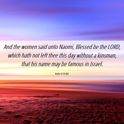 Picture 06 - Ruth 4:14 KJV - And the women said unto Naomi, Blessed be the - Bible Verse Picture
