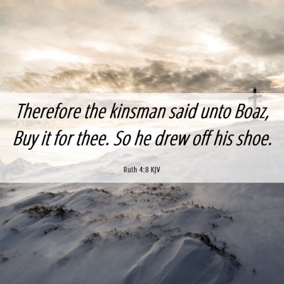 Picture 06 - Ruth 4:8 KJV - Therefore the kinsman said unto Boaz, Buy it for - Bible Verse Picture