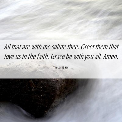 Picture 06 - Titus 3:15 KJV - All that are with me salute thee. Greet them that - Bible Verse Picture