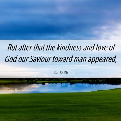 Picture 06 - Titus 3:4 KJV - But after that the kindness and love of God our - Bible Verse Picture