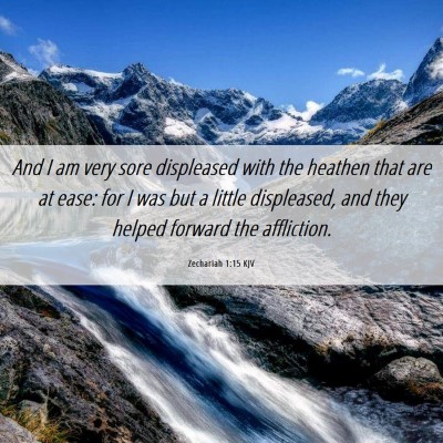 Picture 06 - Zechariah 1:15 KJV - And I am very sore displeased with the heathen - Bible Verse Picture