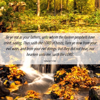 Picture 06 - Zechariah 1:4 KJV - Be ye not as your fathers, unto whom the former - Bible Verse Picture