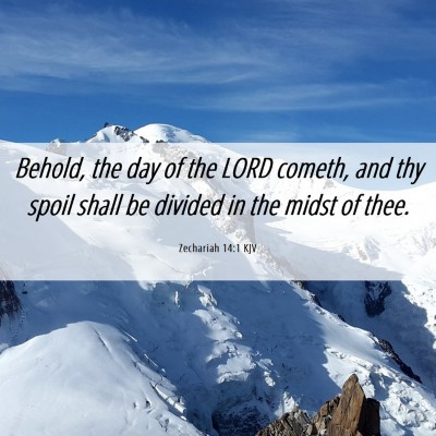 Picture 06 - Zechariah 14:1 KJV - Behold, the day of the LORD cometh, and thy spoil - Bible Verse Picture