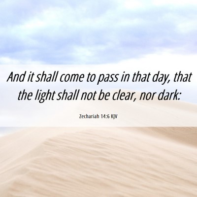 Picture 06 - Zechariah 14:6 KJV - And it shall come to pass in that day, that the - Bible Verse Picture