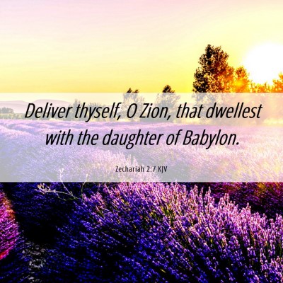 Picture 06 - Zechariah 2:7 KJV - Deliver thyself, O Zion, that dwellest with the - Bible Verse Picture