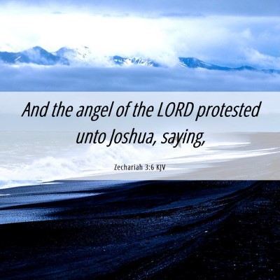 Picture 06 - Zechariah 3:6 KJV - And the angel of the LORD protested unto Joshua, - Bible Verse Picture
