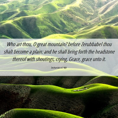 Picture 06 - Zechariah 4:7 KJV - Who art thou, O great mountain? before Zerubbabel - Bible Verse Picture