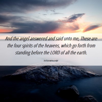 Picture 06 - Zechariah 6:5 KJV - And the angel answered and said unto me, These - Bible Verse Picture