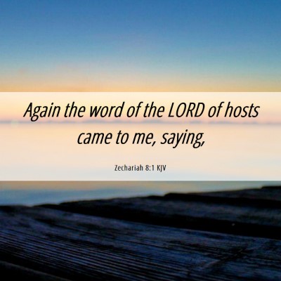 Picture 06 - Zechariah 8:1 KJV - Again the word of the LORD of hosts came to me, - Bible Verse Picture