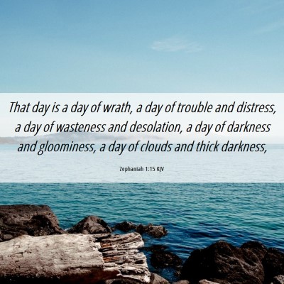 Picture 06 - Zephaniah 1:15 KJV - That day is a day of wrath, a day of trouble and - Bible Verse Picture