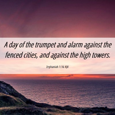 Picture 06 - Zephaniah 1:16 KJV - A day of the trumpet and alarm against the fenced - Bible Verse Picture