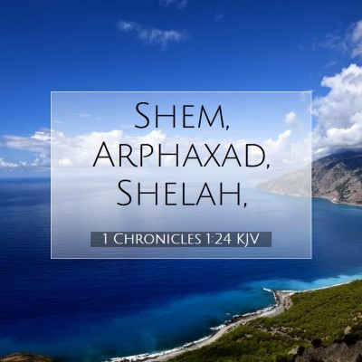 Picture 07 - 1 Chronicles 1:24 KJV - Shem, Arphaxad, - Bible Verse Picture