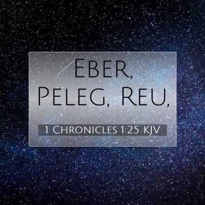 Picture 07 - 1 Chronicles 1:25 KJV - Eber, Peleg, - Bible Verse Picture