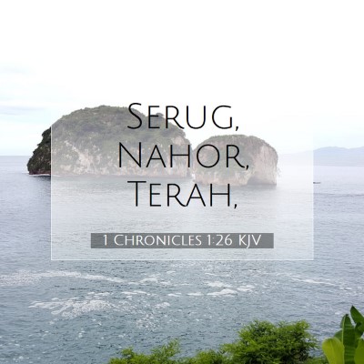 Picture 07 - 1 Chronicles 1:26 KJV - Serug, Nahor, - Bible Verse Picture