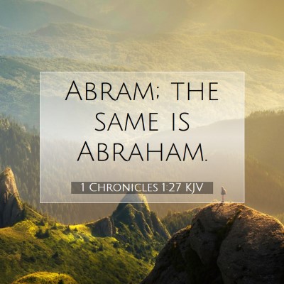 Picture 07 - 1 Chronicles 1:27 KJV - Abram; the same is - Bible Verse Picture