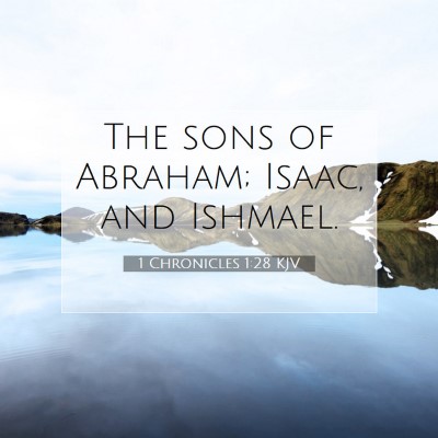 Picture 07 - 1 Chronicles 1:28 KJV - The sons of Abraham; Isaac, and - Bible Verse Picture