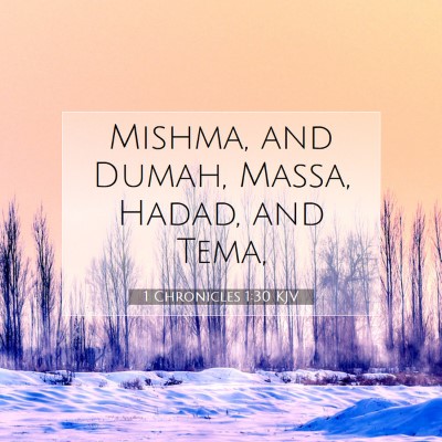 Picture 07 - 1 Chronicles 1:30 KJV - Mishma, and Dumah, Massa, Hadad, and - Bible Verse Picture