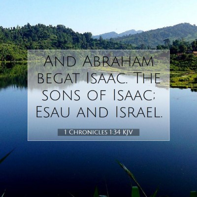 Picture 07 - 1 Chronicles 1:34 KJV - And Abraham begat Isaac. The sons of Isaac; Esau - Bible Verse Picture