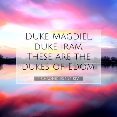 Picture 07 - 1 Chronicles 1:54 KJV - Duke Magdiel, duke Iram. These are the dukes of - Bible Verse Picture