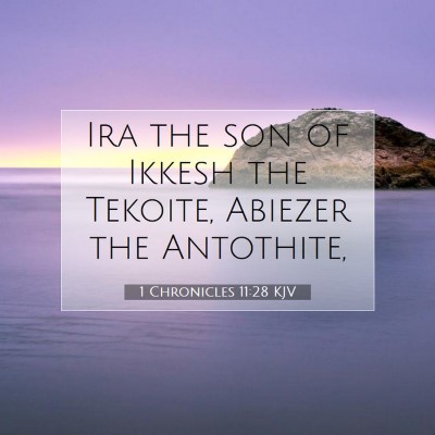 Picture 07 - 1 Chronicles 11:28 KJV - Ira the son of Ikkesh the Tekoite, Abiezer the - Bible Verse Picture