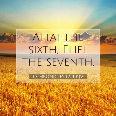 Picture 07 - 1 Chronicles 12:11 KJV - Attai the sixth, Eliel the - Bible Verse Picture