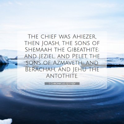 Picture 07 - 1 Chronicles 12:3 KJV - The chief was Ahiezer, then Joash, the sons of - Bible Verse Picture