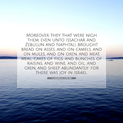 Picture 07 - 1 Chronicles 12:40 KJV - Moreover they that were nigh them, even unto - Bible Verse Picture