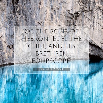 Picture 07 - 1 Chronicles 15:9 KJV - Of the sons of Hebron; Eliel the chief, and his - Bible Verse Picture