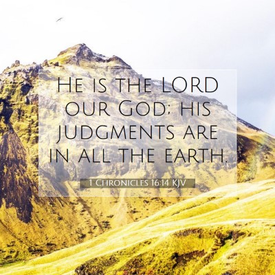 Picture 07 - 1 Chronicles 16:14 KJV - He is the LORD our God; his judgments are in all - Bible Verse Picture