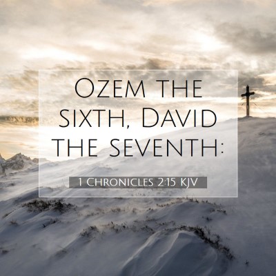 Picture 07 - 1 Chronicles 2:15 KJV - Ozem the sixth, David the - Bible Verse Picture