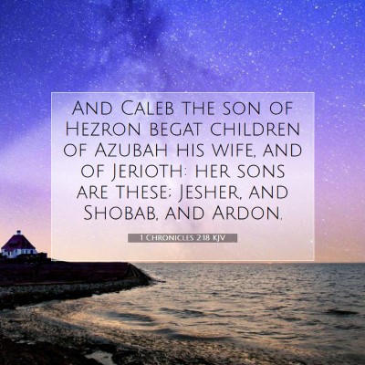 Picture 07 - 1 Chronicles 2:18 KJV - And Caleb the son of Hezron begat children of - Bible Verse Picture