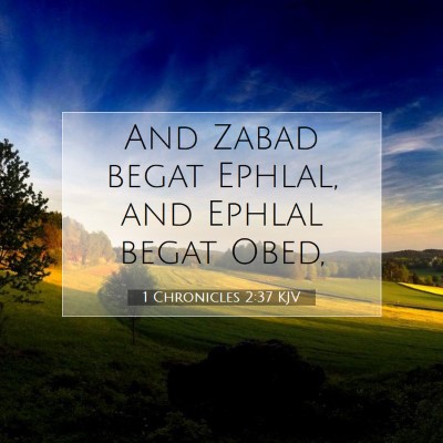 Picture 07 - 1 Chronicles 2:37 KJV - And Zabad begat Ephlal, and Ephlal begat - Bible Verse Picture