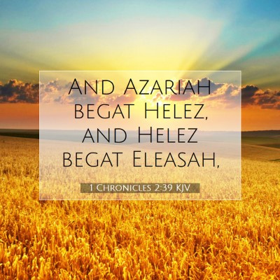 Picture 07 - 1 Chronicles 2:39 KJV - And Azariah begat Helez, and Helez begat - Bible Verse Picture