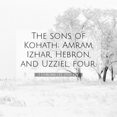 Picture 07 - 1 Chronicles 23:12 KJV - The sons of Kohath; Amram, Izhar, Hebron, and - Bible Verse Picture