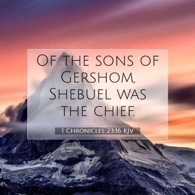 Picture 07 - 1 Chronicles 23:16 KJV - Of the sons of Gershom, Shebuel was the - Bible Verse Picture
