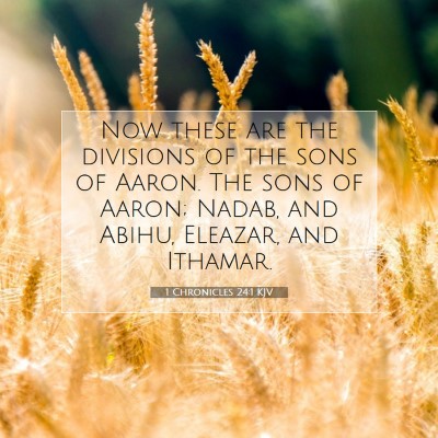 Picture 07 - 1 Chronicles 24:1 KJV - Now these are the divisions of the sons of Aaron. - Bible Verse Picture