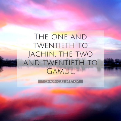 Picture 07 - 1 Chronicles 24:17 KJV - The one and twentieth to Jachin, the two and - Bible Verse Picture