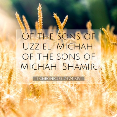Picture 07 - 1 Chronicles 24:24 KJV - Of the sons of Uzziel; Michah: of the sons of - Bible Verse Picture
