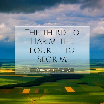 Picture 07 - 1 Chronicles 24:8 KJV - The third to Harim, the fourth to - Bible Verse Picture