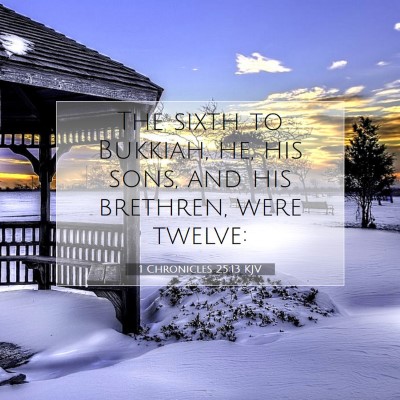 Picture 07 - 1 Chronicles 25:13 KJV - The sixth to Bukkiah, he, his sons, and his - Bible Verse Picture