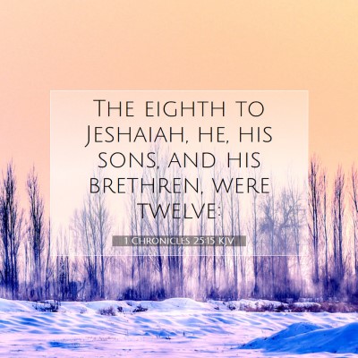 Picture 07 - 1 Chronicles 25:15 KJV - The eighth to Jeshaiah, he, his sons, and his - Bible Verse Picture