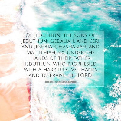 Picture 07 - 1 Chronicles 25:3 KJV - Of Jeduthun: the sons of Jeduthun; Gedaliah, and - Bible Verse Picture