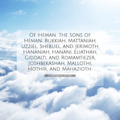 Picture 07 - 1 Chronicles 25:4 KJV - Of Heman: the sons of Heman: Bukkiah, Mattaniah, - Bible Verse Picture