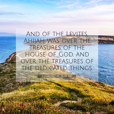 Picture 07 - 1 Chronicles 26:20 KJV - And of the Levites, Ahijah was over the treasures - Bible Verse Picture