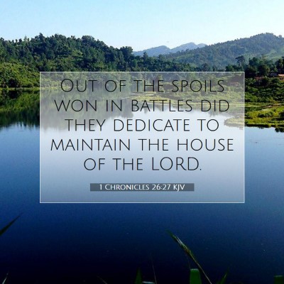 Picture 07 - 1 Chronicles 26:27 KJV - Out of the spoils won in battles did they - Bible Verse Picture